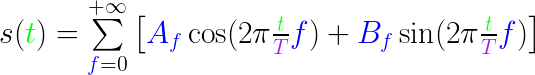 s({\color{Green}
    t})=\underset{{\color{Blue} f}=1}{\overset{+\infty}{\sum}}\left
    [ {\color{Blue} A_f} \cos(2\pi\frac{{\color{Green}
    t}}{{\color{Purple} T}} {\color{Blue} f}) + {\color{Blue} B_f}
    \sin(2\pi \frac{{\color{Green} t}}{{\color{Purple} T}}
    {\color{Blue} f}) \right ]